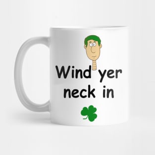 Wind yer neck in - Irish Slang Mug